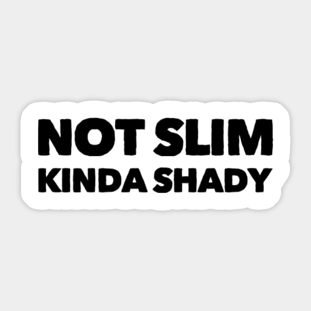 Not slim kinda shady funny Sticker by Ashden